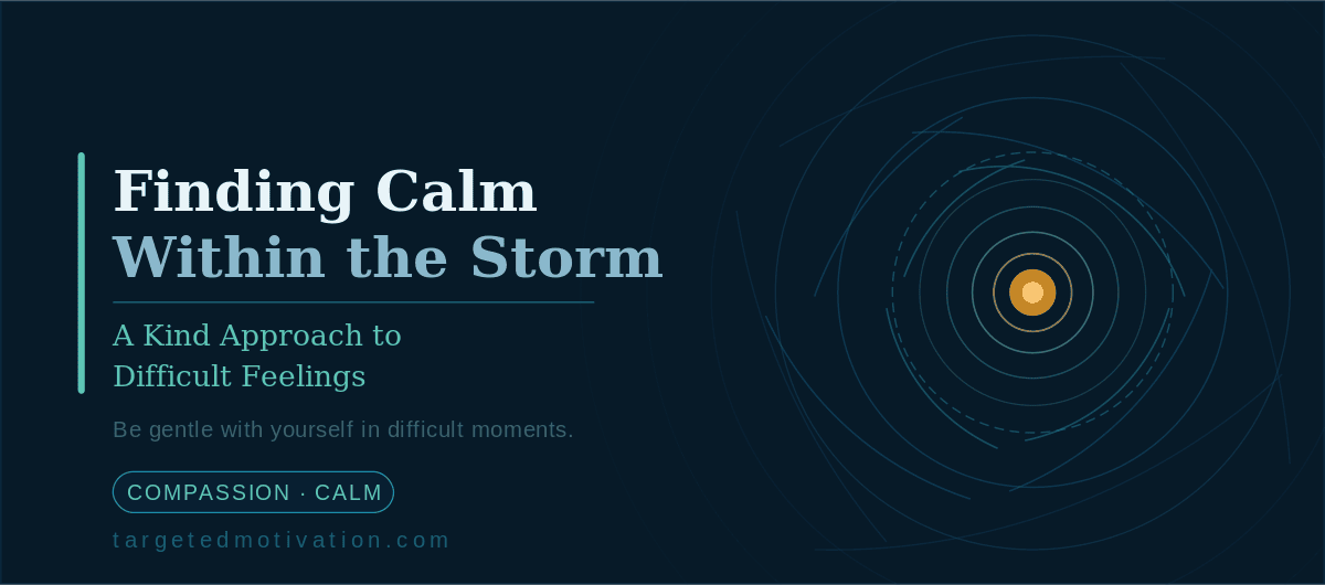 Finding Calm Within the Storm: A Kind Approach to Difficult Feelings