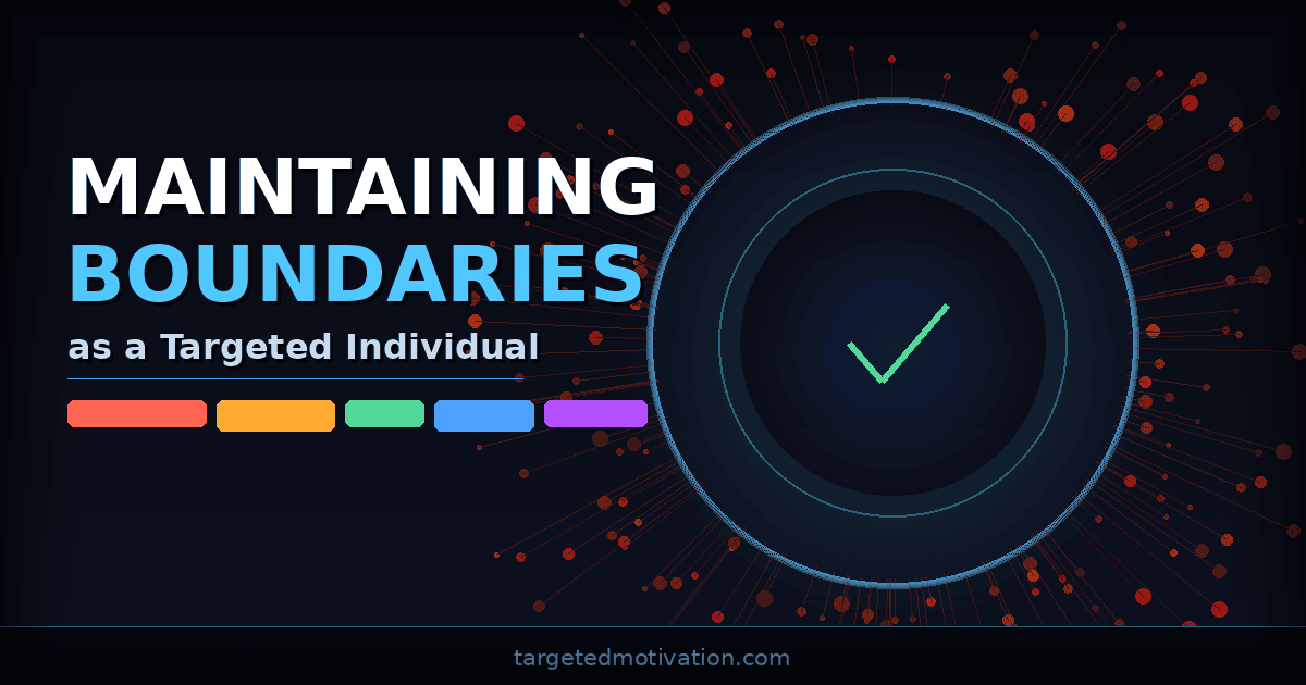 Maintaining Boundaries as a Targeted Individual
