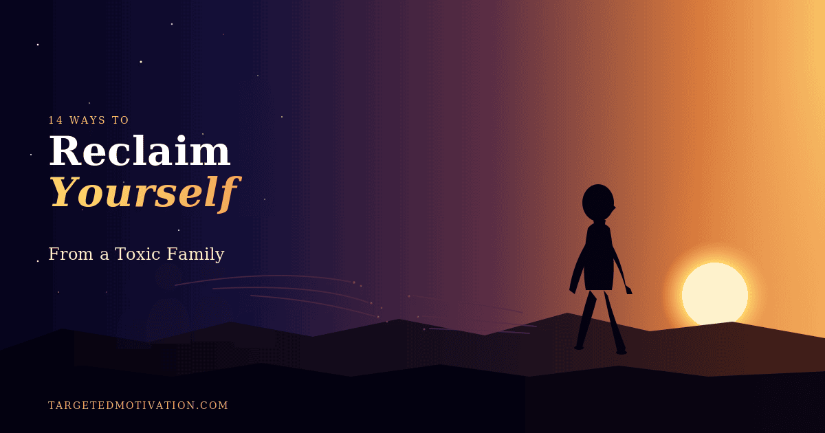 14 Ways To Reclaim Yourself From A Toxic Family